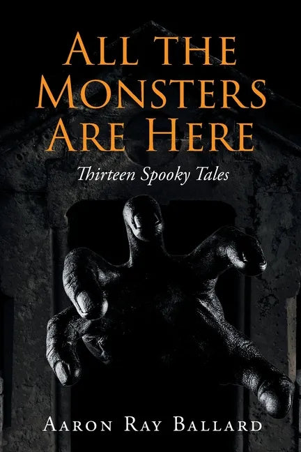 All the Monsters Are Here: Thirteen Spooky Tales - Paperback