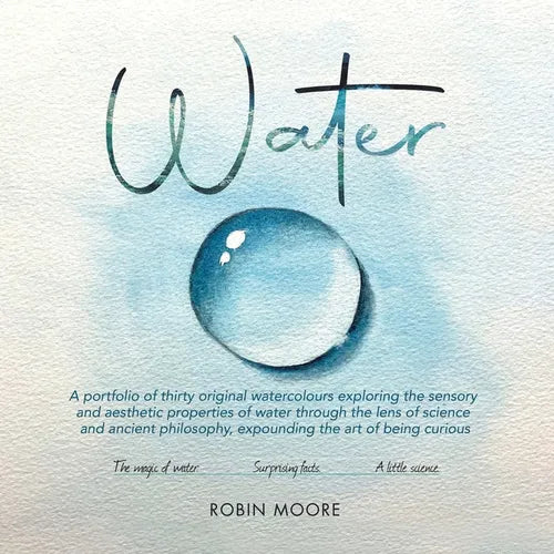 Water: A Portfolio of Thirty Original Watercolours Exploring the Sensory and Aesthetic Properties of Water Through the Lens o - Paperback