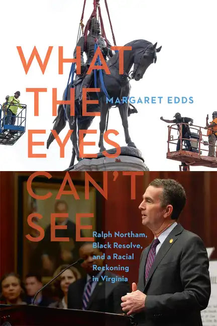 What the Eyes Can't See: Ralph Northam, Black Resolve, and a Racial Reckoning in Virginia - Hardcover