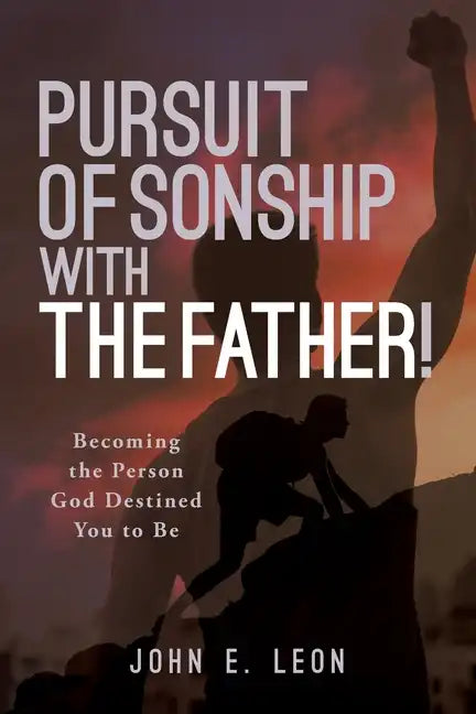 Pursuit of Sonship with the Father!: Becoming the Person God Destined You to Be - Paperback