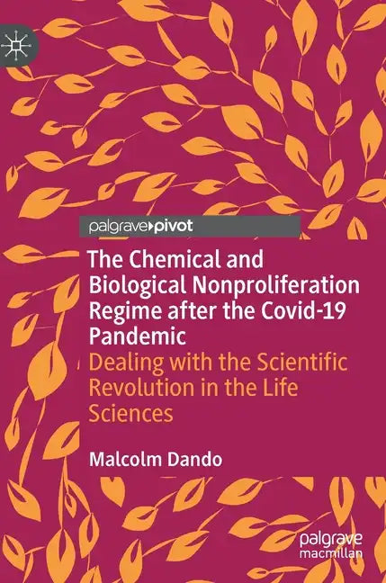 The Chemical and Biological Nonproliferation Regime After the Covid-19 Pandemic: Dealing with the Scientific Revolution in the Life Sciences - Hardcover