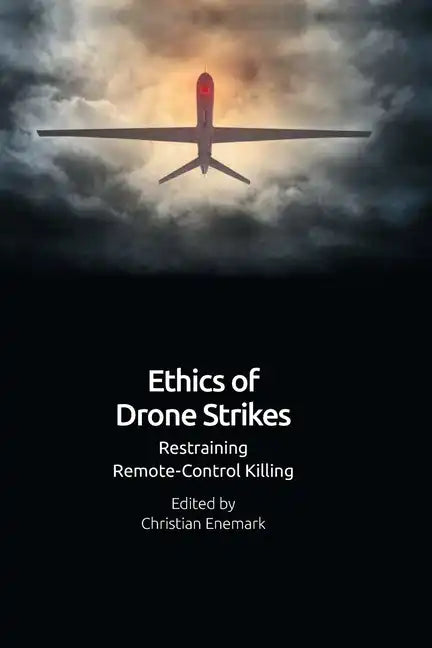 Ethics of Drone Strikes: Restraining Remote-Control Killing - Paperback