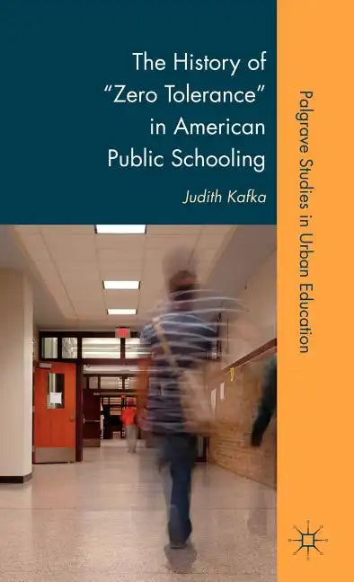 The History of Zero Tolerance in American Public Schooling - Hardcover