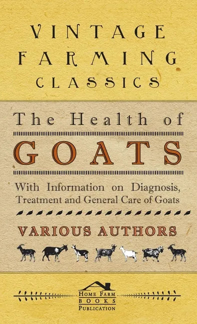 Health of Goats - With Information on Diagnosis, Treatment and General Care of Goats - Hardcover
