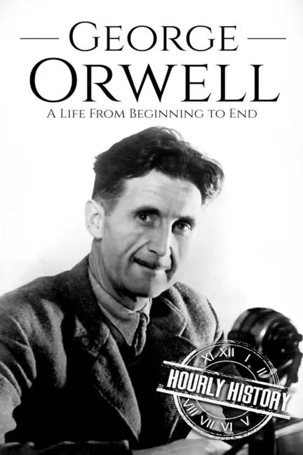 George Orwell: A Life from Beginning to End - Paperback