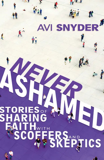 Never Ashamed: Stories of Sharing Faith with Scoffers and Skeptics - Paperback