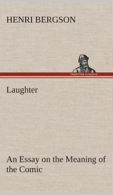 Laughter: an Essay on the Meaning of the Comic - Hardcover