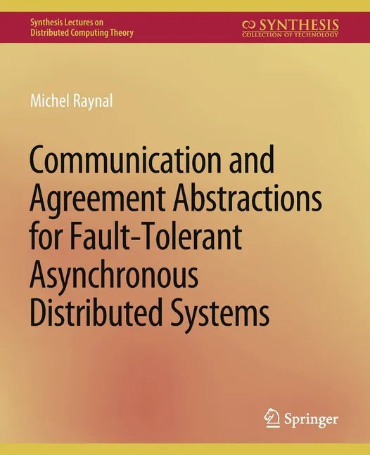 Communication and Agreement Abstractions for Fault-Tolerant Asynchronous Distributed Systems - Paperback
