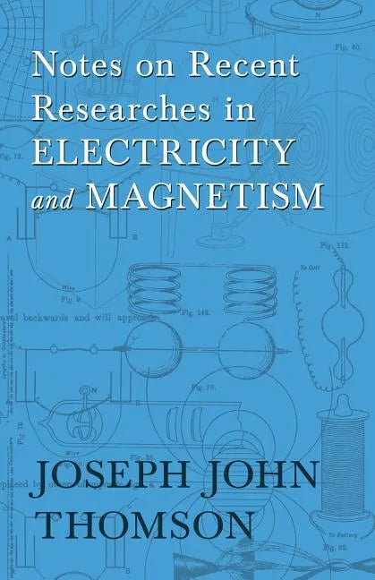 Notes on Recent Researches in Electricity and Magnetism - Paperback