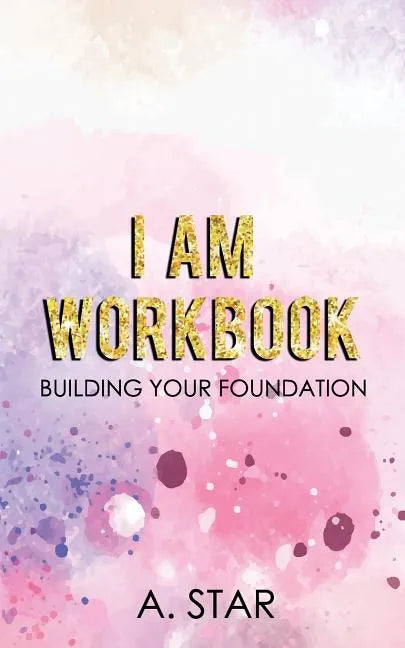 I Am Workbook: Building Your Foundation - Paperback