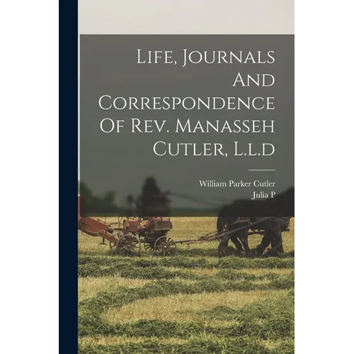 Life, Journals And Correspondence Of Rev. Manasseh Cutler, L.l.d - Paperback