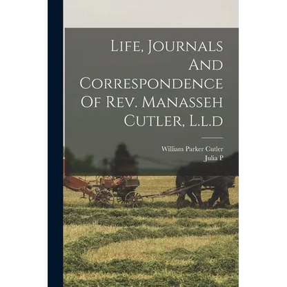 Life, Journals And Correspondence Of Rev. Manasseh Cutler, L.l.d - Paperback