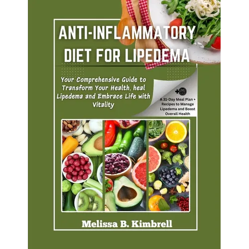 Anti-inflammatory Diet For Lipedema: Your Comprehensive Guide to Transform Your Health, heal Lipedema and Embrace Life with Vitality - Paperback
