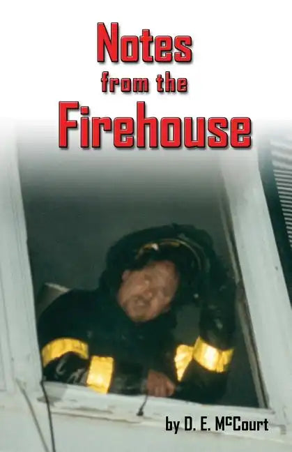Notes from the Firehouse: Seventeen Firefighting Stories from a Retired Firefighter - Paperback