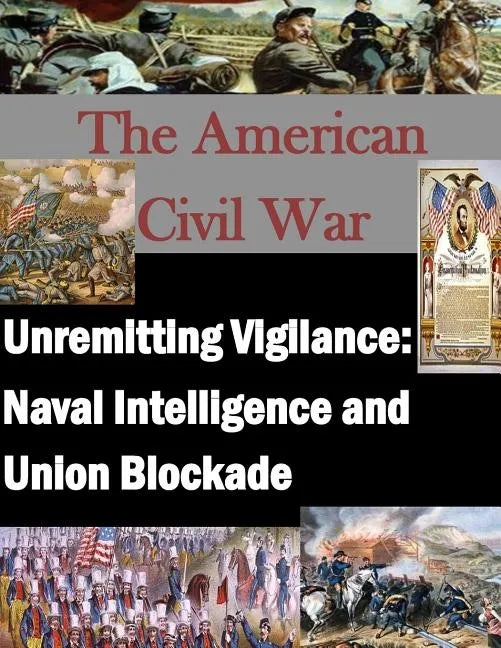Unremitting Vigilance: Naval Intelligence and Union Blockade - Paperback