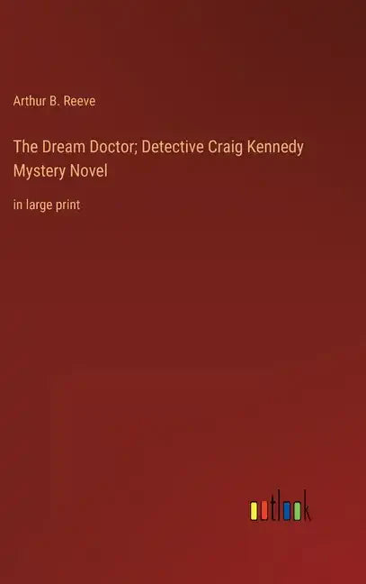 The Dream Doctor; Detective Craig Kennedy Mystery Novel: in large print - Hardcover