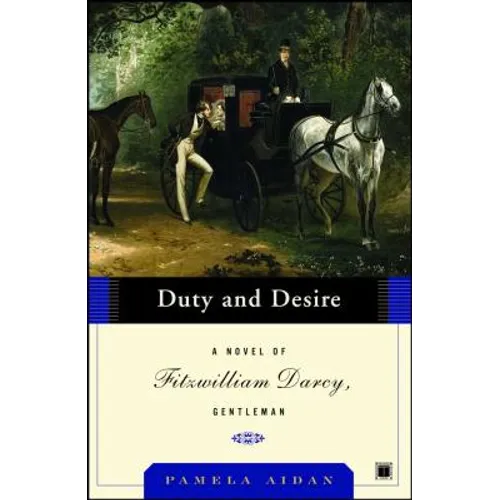 Duty and Desire: A Novel of Fitzwilliam Darcy, Gentleman - Paperback