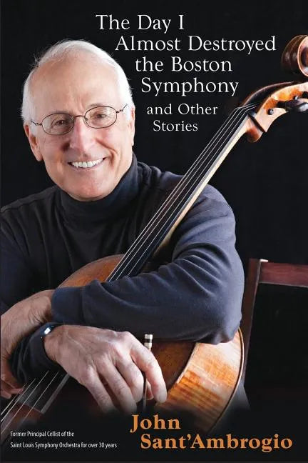 The Day I Almost Destroyed the Boston Symphony and Other Stories - Paperback