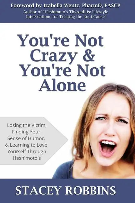 You're Not Crazy And You're Not Alone: Losing the Victim, Finding Your Sense of Humor, and Learning to Love Yourself Through Hashimoto's - Paperback