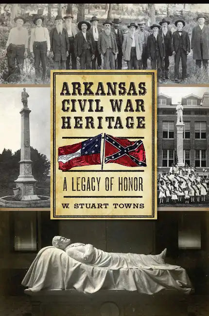 Arkansas Civil War Heritage:: A Legacy of Honor - Paperback