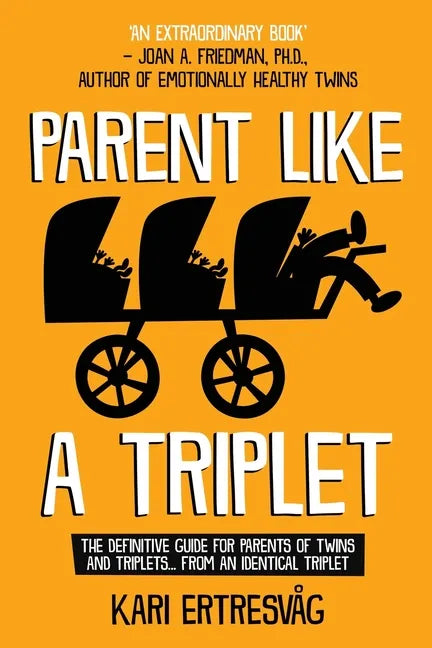 Parent like a Triplet: The Definitive Guide for Parents of Twins and Triplets...from an Identical Triplet - Paperback