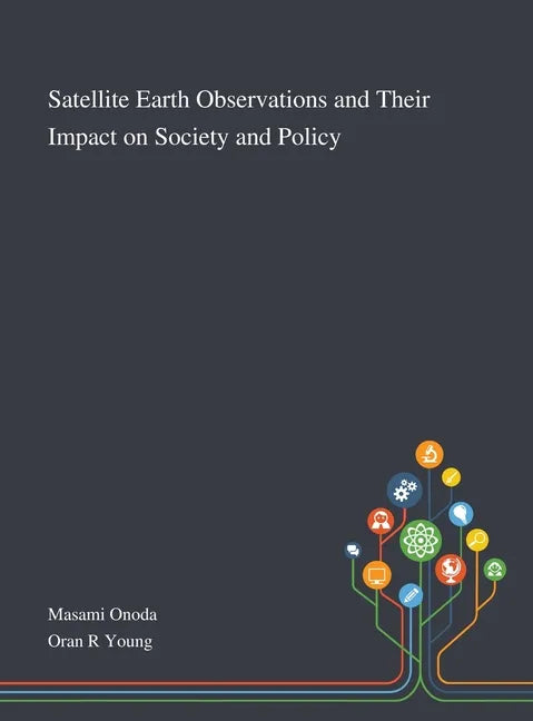 Satellite Earth Observations and Their Impact on Society and Policy - Hardcover