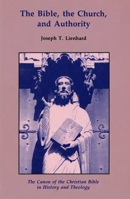 The Bible, the Church, and Authority: The Canon of the Christian Bible in History and Theology - Paperback