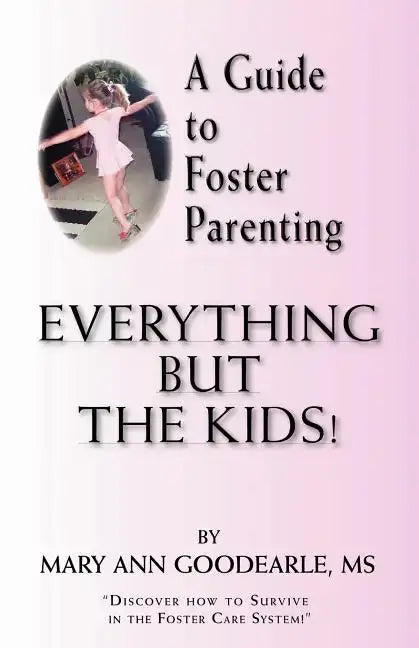 A Guide to Foster Parenting: Everything But the Kids! - Paperback