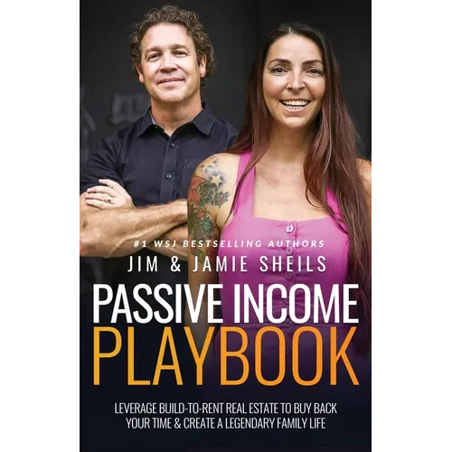 Passive Income Playbook: Leverage Build-To-Rent Real Estate to Buy Back Your Time & Create a Legendary Family Life - Paperback
