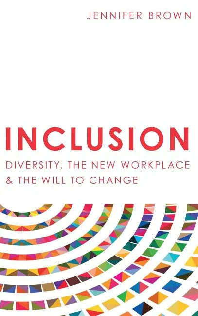 Inclusion: Diversity, The New Workplace & The Will To Change - Hardcover