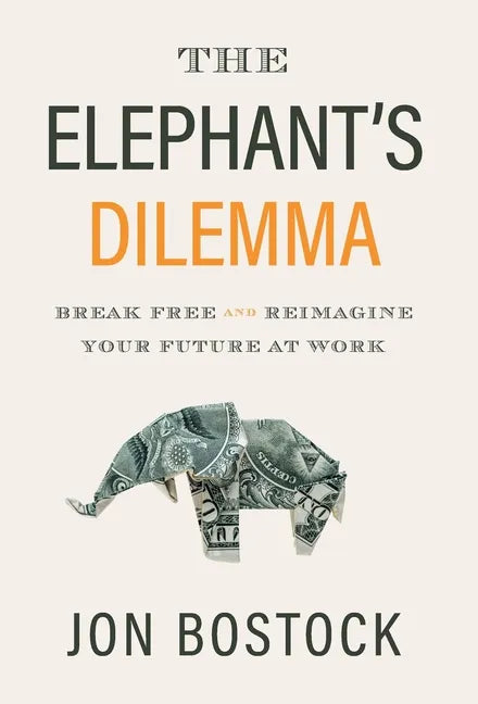 The Elephant's Dilemma: Break Free and Reimagine Your Future at Work - Hardcover