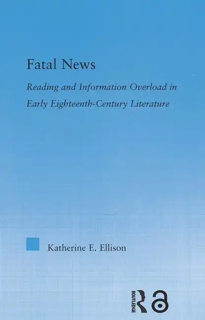 The Fatal News: Reading and Information Overload in Early Eighteenth-Century Literature - Paperback