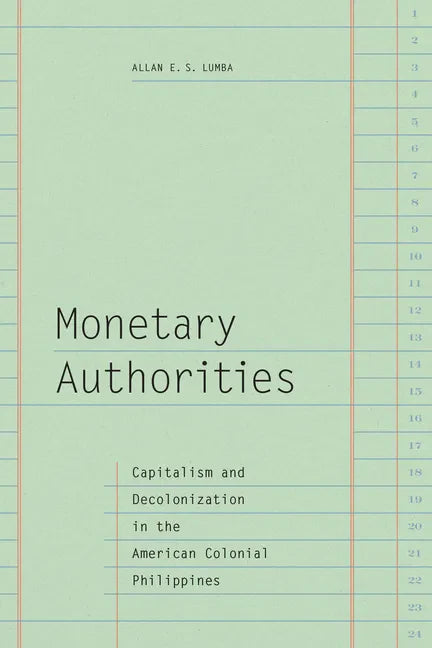 Monetary Authorities: Capitalism and Decolonization in the American Colonial Philippines - Paperback