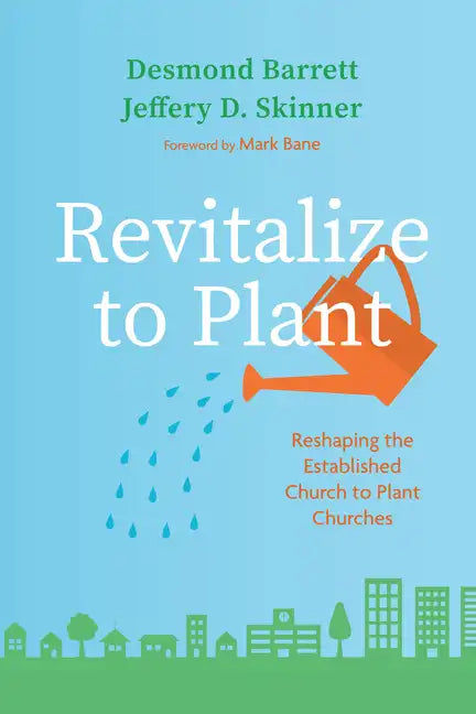 Revitalize to Plant: Reshaping the Established Church to Plant Churches - Paperback