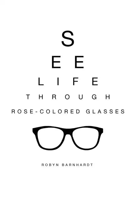 See Life Through Rose-Colored Glasses - Hardcover