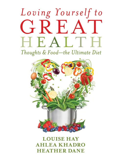 Loving Yourself to Great Health: Thoughts & Food?the Ultimate Diet - Paperback