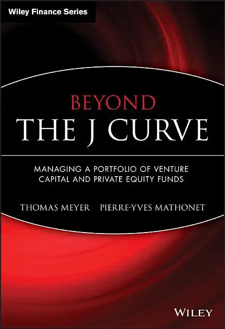 Beyond the J Curve: Managing a Portfolio of Venture Capital and Private Equity Funds - Hardcover
