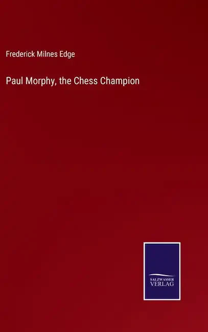 Paul Morphy, the Chess Champion - Hardcover