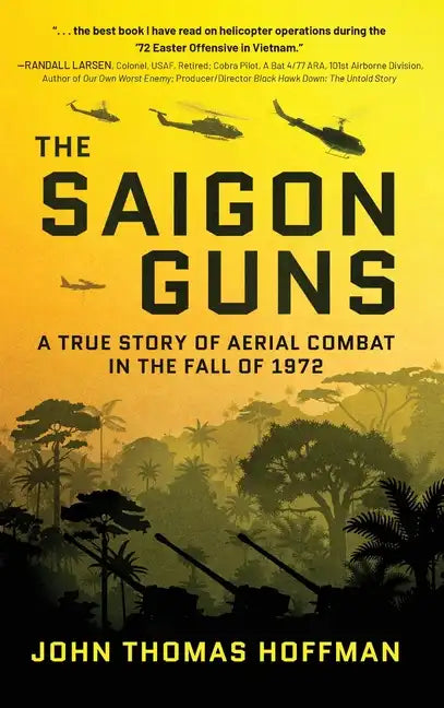 The Saigon Guns: A True Story of Aerial Combat in the Fall of 1972 - Hardcover