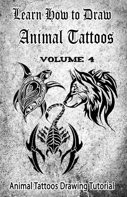 Learn How to Draw Animal Tattoos: Animal Tattoos Drawing Tutorial - Paperback