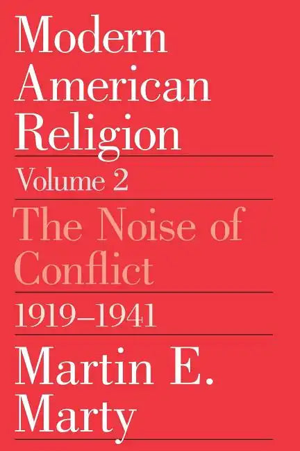 Modern American Religion, Volume 2: The Noise of Conflict, 1919-1941 - Paperback