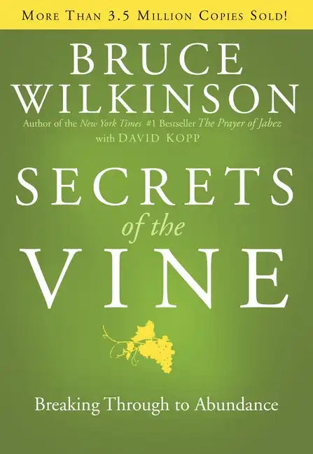 Secrets of the Vine: Breaking Through to Abundance - Hardcover