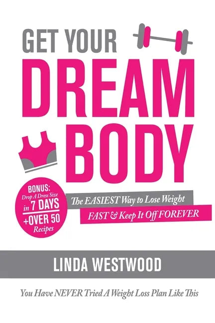 Get Your Dream Body: The EASIEST Way to Lose Weight FAST & Keep It Off FOREVER (You Have NEVER Tried A Weight Loss Plan Like This)! - Paperback