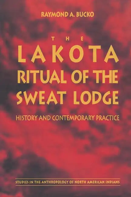 The Lakota Ritual of the Sweat Lodge: History and Contemporary Practice - Paperback