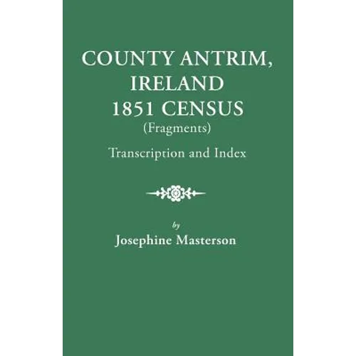 County Antrim, Ireland, 1851 Census (Fragments), Transcription and Index - Paperback