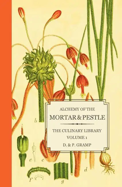 Alchemy of the Mortar & Pestle: The Culinary Library Volume 1 - Paperback