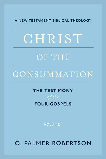 Christ of the Consummation: A New Testament Biblical Theology - Paperback