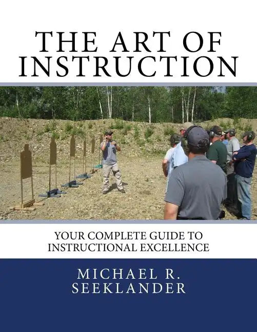The Art Of Instruction: Your Complete Guide To Instructional Excellence - Paperback