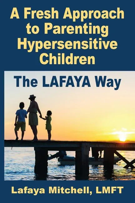 The Lafaya Way: A Fresh Approach to Parenting Hypersensitive Children - Paperback