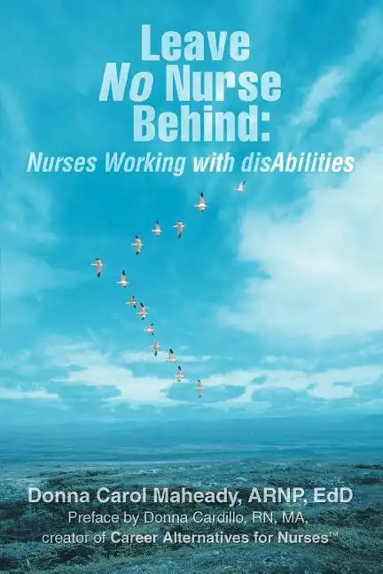 Leave No Nurse Behind: Nurses Working with Disabilities - Paperback